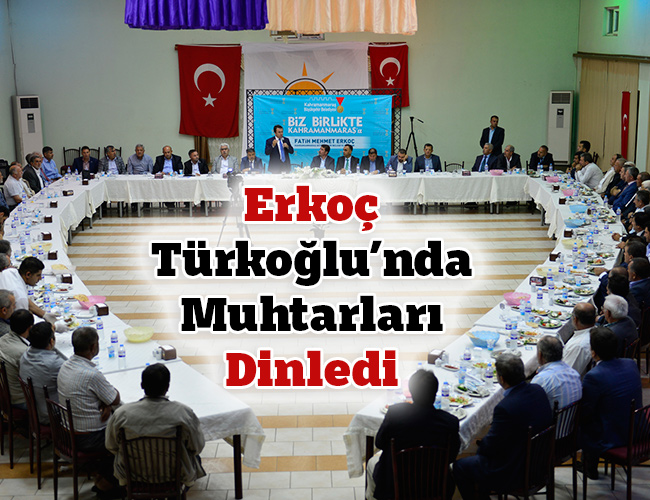Erkoç Türkoğlu’nda Muhtarları Dinledi