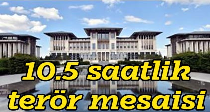 10.5 saatlik terör mesaisi
