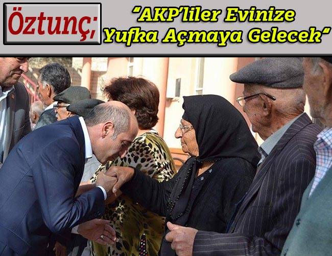 “AKP’liler Evinize  Yufka Açmaya Gelecek “