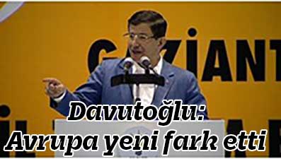 Davutoğlu: Avrupa yeni fark etti