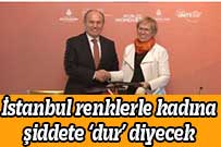 İstanbul renklerle kadına şiddete ‘dur’ diyecek