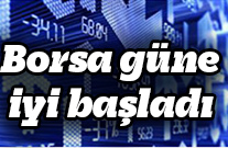 Borsa güne iyi başladı