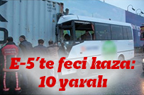 E-5’te feci kaza: 10 yaralı