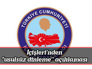 İçişleri’nden “usulsüz dinleme’’ açıklaması