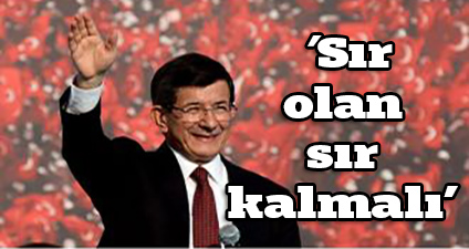 Davutoğlu: ’Sır olan sır kalmalı’