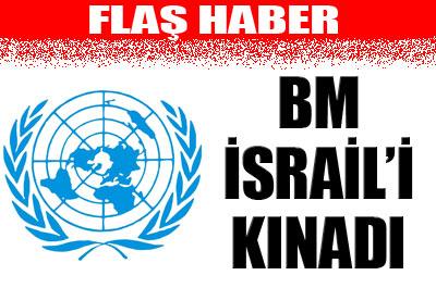 BM, İsraili kınadı 