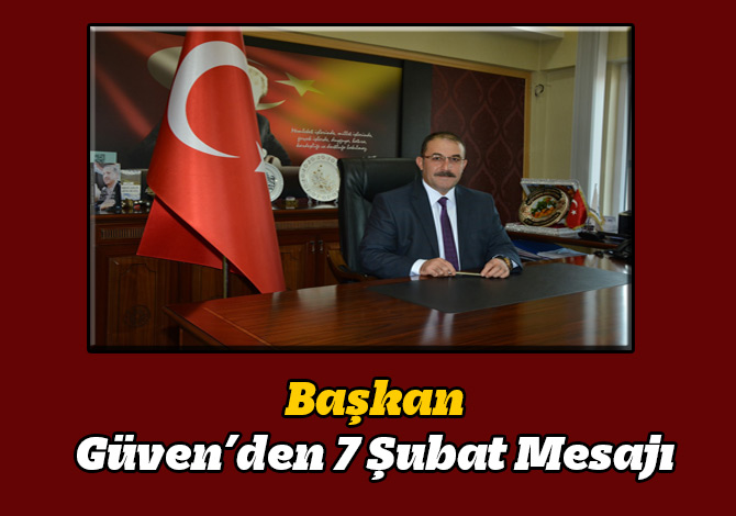 Başkan Güven’den 7 Şubat Mesajı