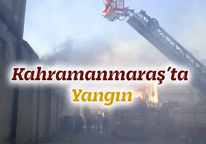 Kahramanmaraş’ta Yangın