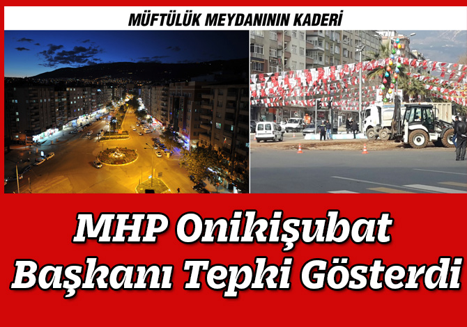 MHP Onikişubat Başkanı Tepki Gösterdi