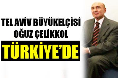 Tel Aviv Büyükelçisi Çelikkol Türkiyede