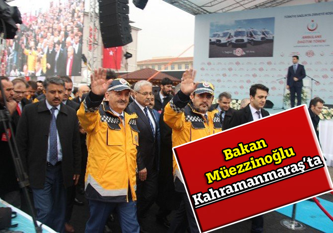 Bakan Müezzinoğlu Kahramanmaraş’ta