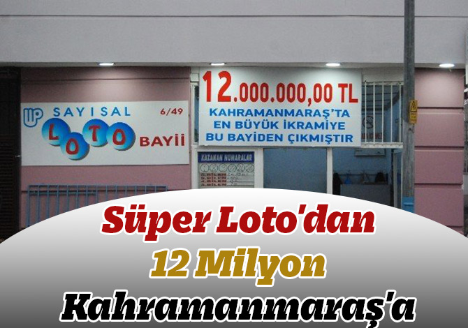 Süper Loto'dan 12 Milyon Kahramanmaraş'a