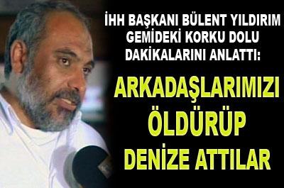 Yıldırım: Arkadaşlarımızı öldürüp denize attılar