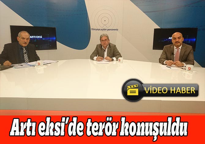 Artı eksi’de terör konuşuldu