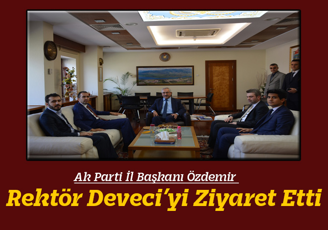 Ak Parti İl Başkanı Özdemir Rektör Deveci’yi Ziyaret Etti