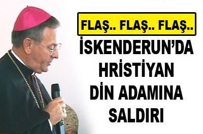 İskenderunda hristiyan din adamına saldırı