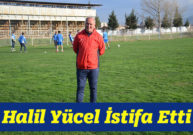 Halil Yücel İstifa Etti