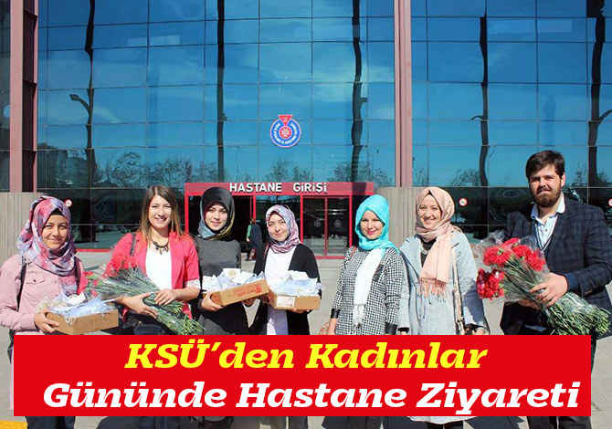 KSÜ’den Kadınlar Gününde Hastane Ziyareti