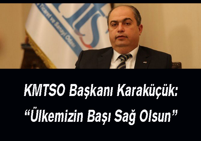 Karaküçük: “Ülkemizin Başı Sağ Olsun”