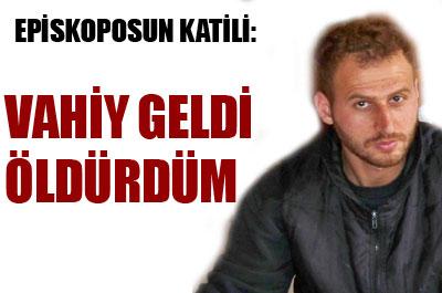 ‘Vahiy geldi, Psikopos’u öldürdüm’