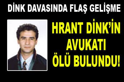 Dink davası avukatı evinde ölü bulundu
