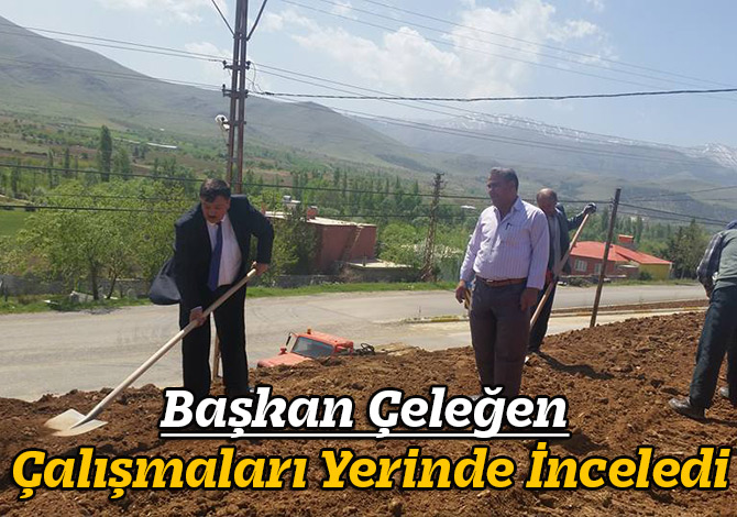 Başkan Çeleğen Çalışmaları Yerinde İnceledi