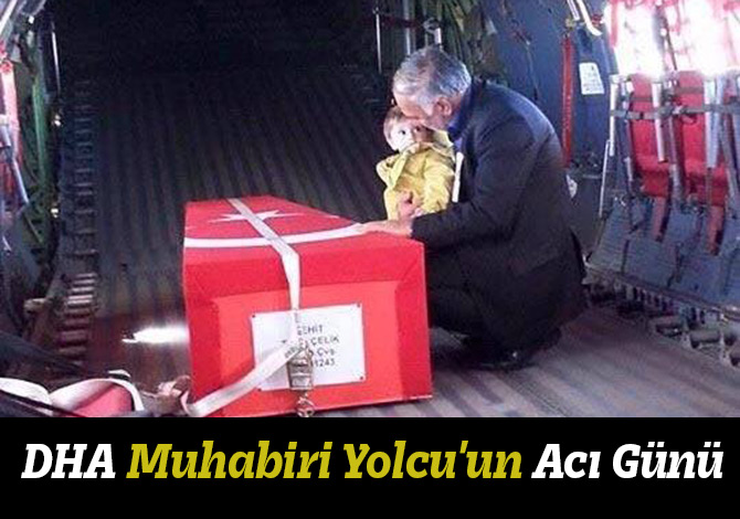 DHA Muhabiri Yolcu'un Acı Günü