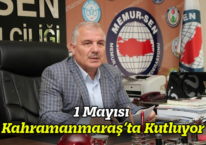 Memur-sen Bursa İl Temsilciliği 1 Mayısı Kahrmanmaraş’ta Kutluyor