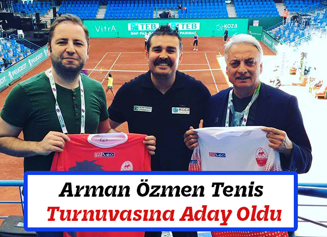 Arman Özmen Tenis Turnuvasına Aday Oldu