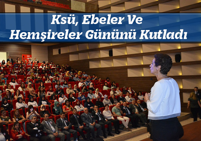 Ksü, Ebeler Ve Hemşireler Gününü Kutladı