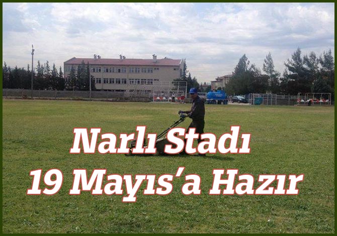 Narlı Stadı 19 Mayıs’a Hazır