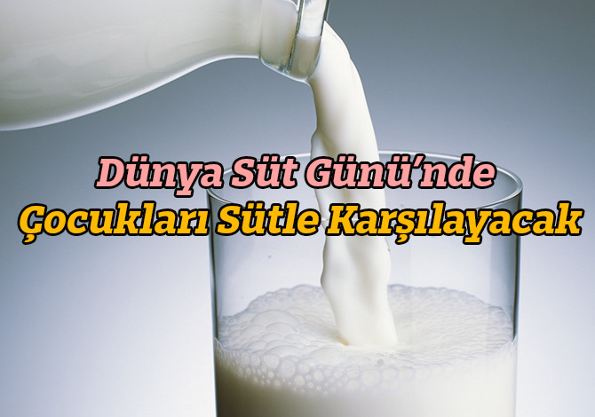 Dünya Süt Günü’nde Çocukları Sütle Karşılayacak