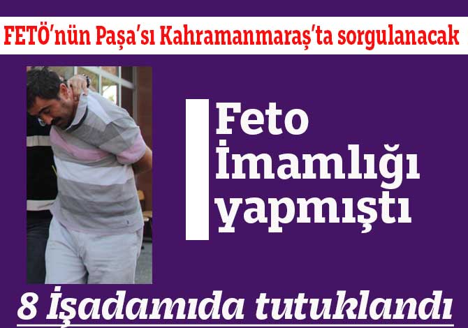 FETÖ’nün Paşa’sı Kahramanmaraş’ta sorgulanacak