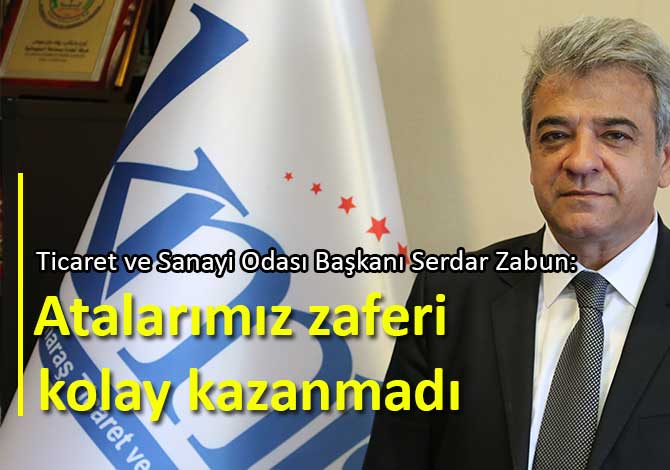 Serdar Zabun: “Atalarımız zaferi kolay kazanmadı”