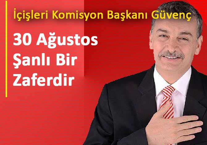 Güvenç; 30 Ağustos Şanlı Bir Zaferdir