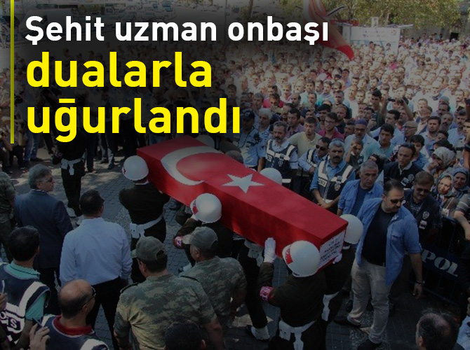 Şehit uzman onbaşı dualarla uğurlandı