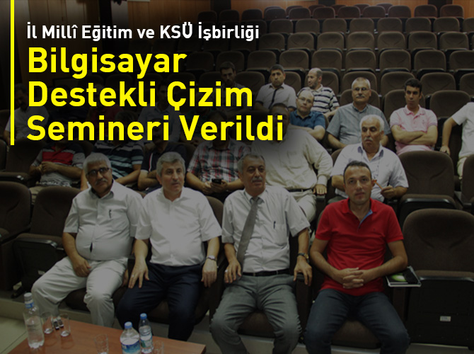 İl Millî Eğitim ve KSÜ İşbirliği İle Bilgisayar Destekli Çizim Semineri Verildi
