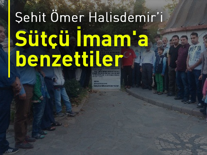 Şehit Ömer Halisdemir’e Sütçü İmam benzetmesi