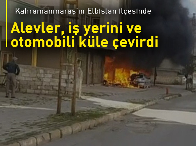 Alevler, iş yerini ve otomobili küle çevirdi
