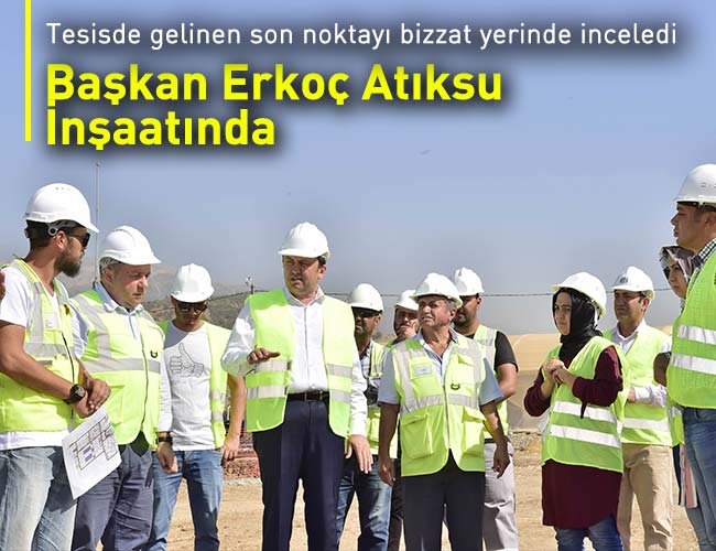 Başkan Erkoç Atıksu İnşaatında İncelemelerde Bulundu