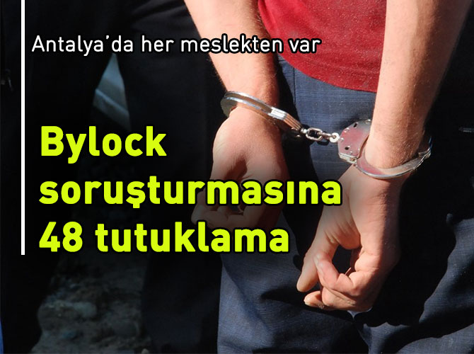 Bylock soruşturmasına 48 tutuklama