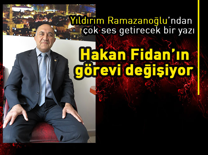 Hakan Fidan’ın görevi değişiyor