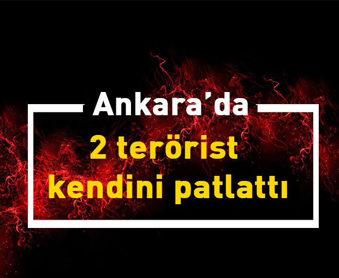 Ankara’da 2 terörist kendini patlattı
