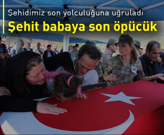 Şehit babaya son öpücük