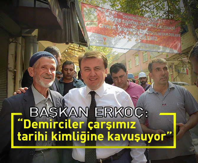 Başkan Erkoç: “Demirciler çarşımız tarihi kimliğine kavuşuyor”