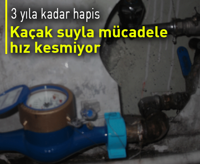 Kaçak suyla mücadele hız kesmiyor