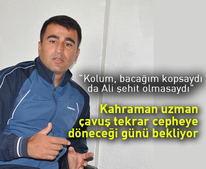 Kahraman uzman çavuş tekrar cepheye döneceği günü bekliyor