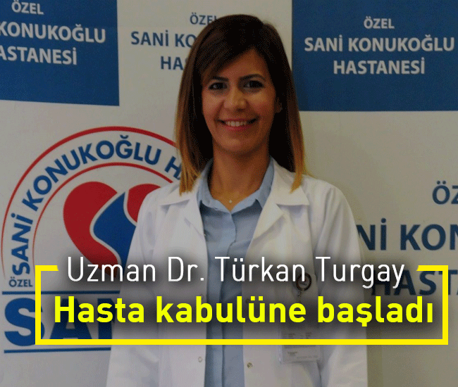 Uzman Dr. Türkan Turgay Hasta kabulüne başladı
