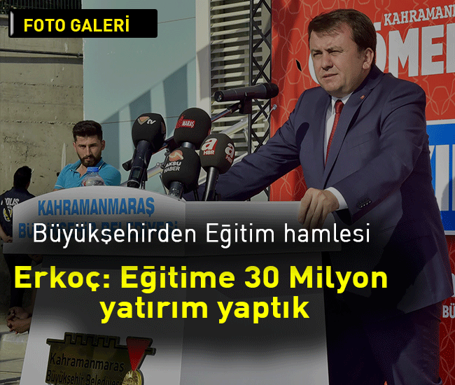 Erkoç: Eğitime 30 Milyon yatırım yaptık