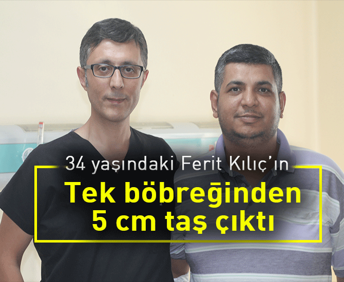 Tek böbreğinden 5 cm taş çıktı